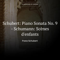 Schubert: Piano Sonata No. 9 - Schumann: Scènes d'enfants