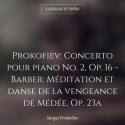 Prokofiev: Concerto pour piano No. 2, Op. 16 - Barber: Méditation et danse de la vengeance de Médée, Op. 23a