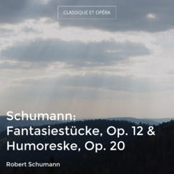 Schumann: Fantasiestücke, Op. 12 & Humoreske, Op. 20
