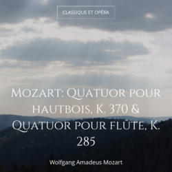 Mozart: Quatuor pour hautbois, K. 370 & Quatuor pour flûte, K. 285