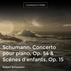 Schumann: Concerto pour piano, Op. 54 & Scènes d'enfants, Op. 15