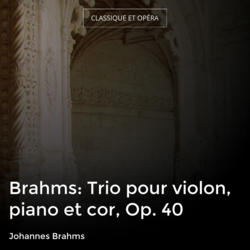 Brahms: Trio pour violon, piano et cor, Op. 40