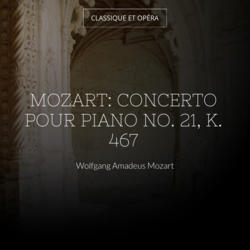 Mozart: Concerto pour piano No. 21, K. 467