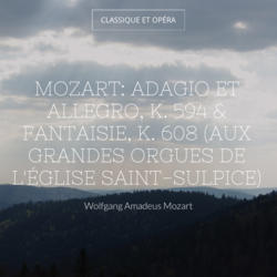 Mozart: Adagio et Allegro, K. 594 & Fantaisie, K. 608 (Aux grandes orgues de l'église Saint-Sulpice)