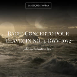 Bach: Concerto pour clavecin No. 1, BWV 1052