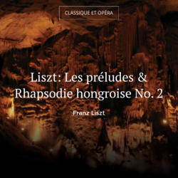 Liszt: Les préludes & Rhapsodie hongroise No. 2