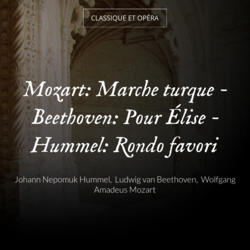 Mozart: Marche turque - Beethoven: Pour Élise - Hummel: Rondo favori