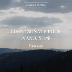 Liszt: Sonate pour piano, S. 178