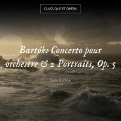 Bartók: Concerto pour orchestre & 2 Portraits, Op. 5