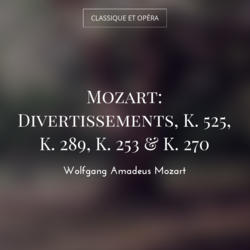 Mozart: Divertissements, K. 525, K. 289, K. 253 & K. 270