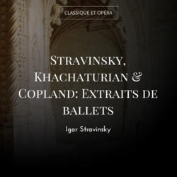 Stravinsky, Khachaturian & Copland: Extraits de ballets