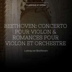 Beethoven: Concerto pour violon & Romances pour violon et orchestre