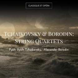 Tchaikovsky & Borodin: String Quartets
