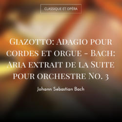 Giazotto: Adagio pour cordes et orgue - Bach: Aria extrait de la Suite pour orchestre No. 3