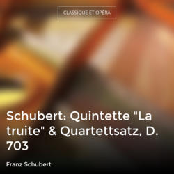 Schubert: Quintette "La truite" & Quartettsatz, D. 703