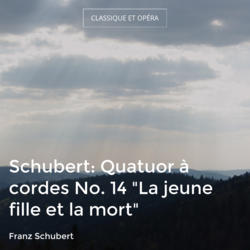 Schubert: Quatuor à cordes No. 14 "La jeune fille et la mort"