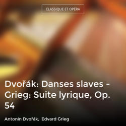Dvořák: Danses slaves - Grieg: Suite lyrique, Op. 54