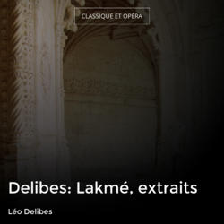 Delibes: Lakmé, extraits