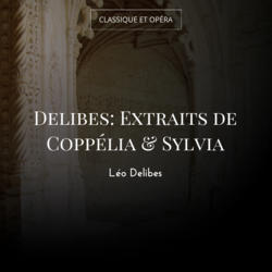 Delibes: Extraits de Coppélia & Sylvia