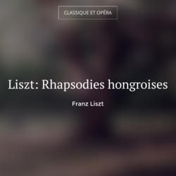Liszt: Rhapsodies hongroises