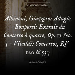 Albinoni, Giazzoto: Adagio - Bonporti: Extrait du Concerto à quatre, Op. 11 No. 5 - Vivaldi: Concertos, RV 120 & 537