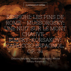 Respighi: Les pins de Rome - Mussorgsky: Une nuit sur le mont Chauve - Rimsky-Korsakov: Capriccio espagnol, Op. 34