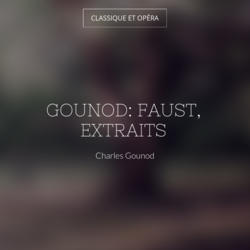 Gounod: Faust, extraits