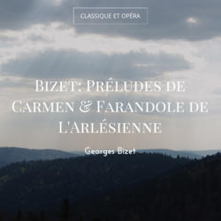 Bizet: Préludes de Carmen & Farandole de L'Arlésienne
