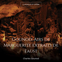 Gounod: Airs de Marguerite extraits de Faust