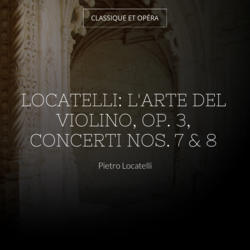 Locatelli: L'arte del violino, Op. 3, Concerti Nos. 7 & 8
