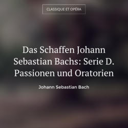 Das Schaffen Johann Sebastian Bachs: Serie D. Passionen und Oratorien
