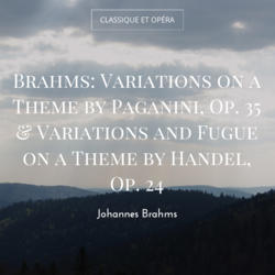 Brahms: Variations on a Theme by Paganini, Op. 35 & Variations and Fugue on a Theme by Handel, Op. 24