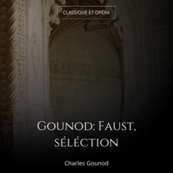 Gounod: Faust, séléction