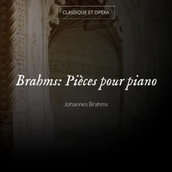 Brahms: Pièces pour piano