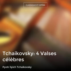 Tchaikovsky: 4 Valses célèbres
