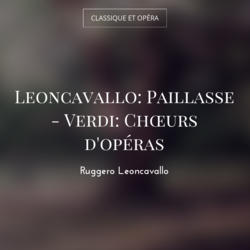 Leoncavallo: Paillasse - Verdi: Chœurs d'opéras