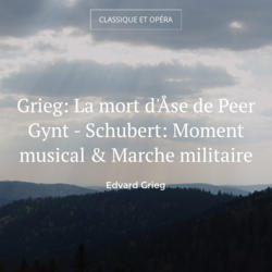 Grieg: La mort d'Åse de Peer Gynt - Schubert: Moment musical & Marche militaire