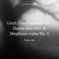 Liszt: Faust-symphonie, Danse macabre & Mephisto-valse No. 1