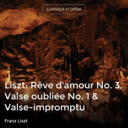Liszt: Rêve d'amour No. 3, Valse oubliée No. 1 & Valse-impromptu