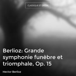 Berlioz: Grande symphonie funèbre et triomphale, Op. 15