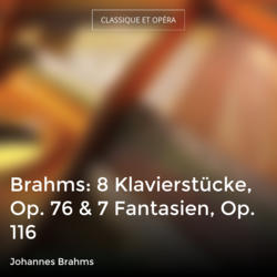 Brahms: 8 Klavierstücke, Op. 76 & 7 Fantasien, Op. 116