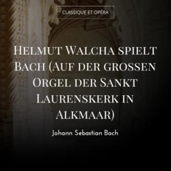 Helmut Walcha spielt Bach (Auf der grossen Orgel der Sankt Laurenskerk in Alkmaar)