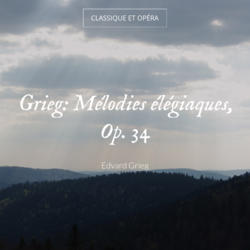 Grieg: Mélodies élégiaques, Op. 34