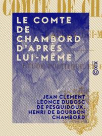 Le Comte de Chambord d'après lui-même