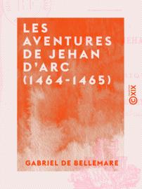 Les Aventures de Jehan d'Arc (1464-1465)