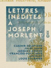 Lettres inédites à Joseph Morlent