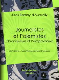 Journalistes et Polémistes - Chroniqueurs et Pamphlétaires