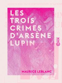 Les Trois Crimes d'Arsène Lupin