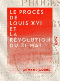 Le Procès de Louis XVI et la Révolution du 31 mai