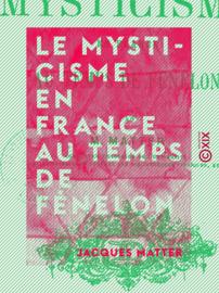 Le Mysticisme en France au temps de Fénelon